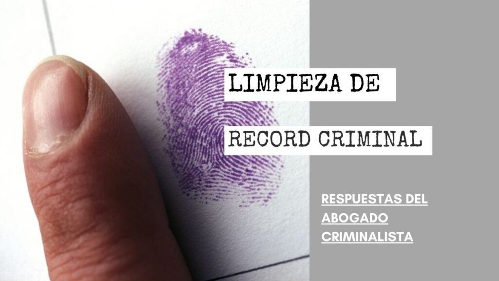 ¿CÓMO HAGO UNA LIMPIEZA DE RECORD CRIMINAL DE HACE 20 AÑOS?