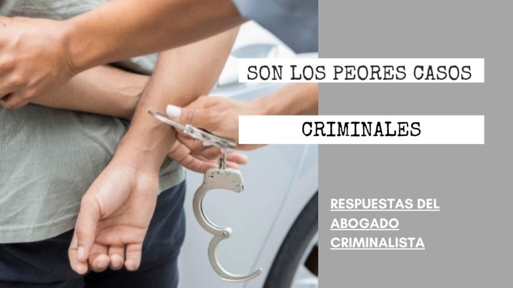 ¿CUÁLES SON LOS PEORES CASOS CRIMINALES?