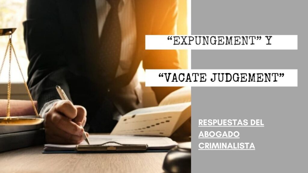 ¿QUÉ DIFERENCIAS HAY ENTRE “EXPUNGEMENT” Y “VACATE JUDGEMENT”?